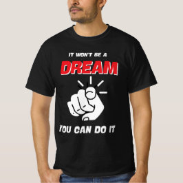 T-SHIRT CE NE SERA PAS UN RÊVE QUE VOUS POUVEZ LE FAIRE LE