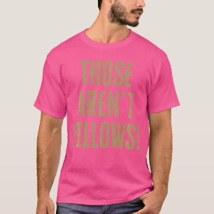 T-shirt Ce ne sont pas des oreillers Citation classique de