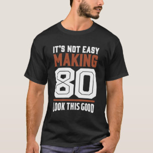 T-shirt Ce n'est pas facile de faire 80