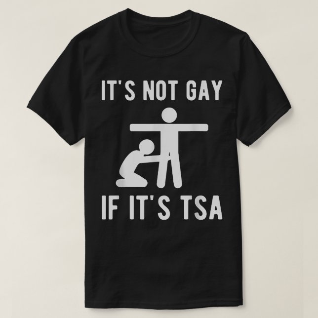 T-shirt Ce n'est pas gay si c'est TSA Shirt Security (Design devant)