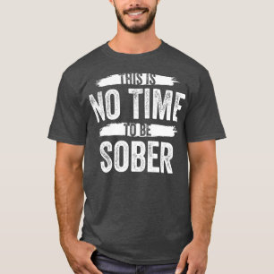 T-shirt Ce N'Est Pas Le Moment D'Être Sobre Alcool Drunk