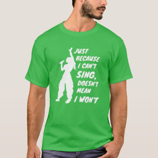 T-shirt Ce n'est pas parce que je ne peux pas chanter que