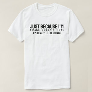 T-shirt Ce n'est pas parce que je suis éveillé que je suis