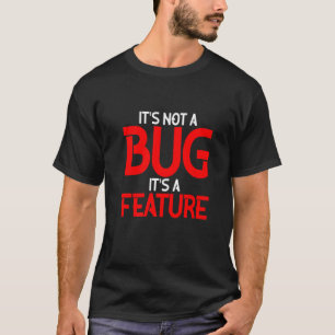 T-shirt Ce n'est pas un bug C'est une fonctionnalité