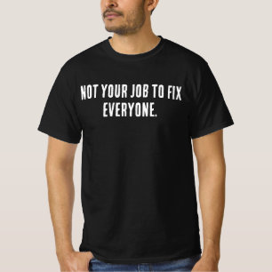 T-shirt Ce n'est pas votre travail de réparer tout le mond