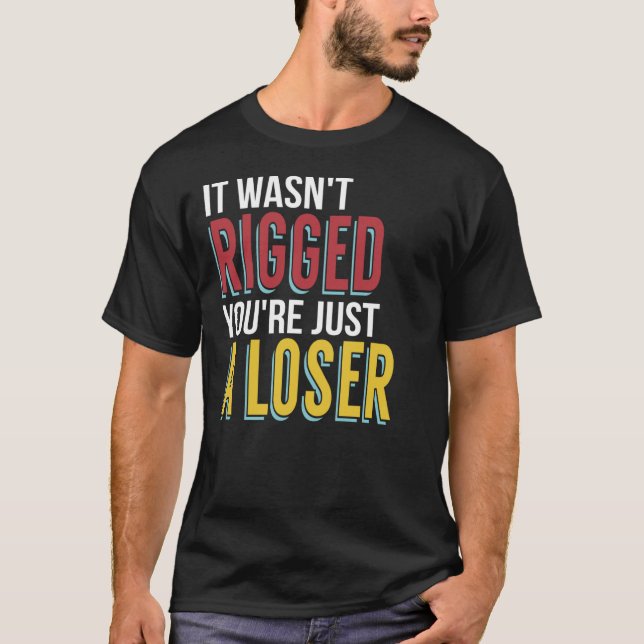 T-shirt Ce n'était pas truqué Vous êtes juste un perdant S (Devant)