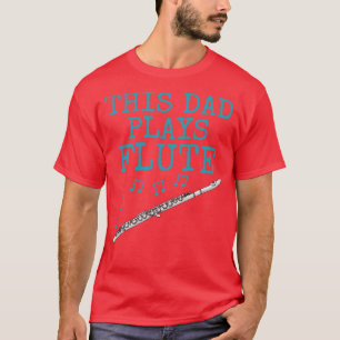 T-shirt Ce Papa Joue Flute Flutist Woodwind Musician Fat