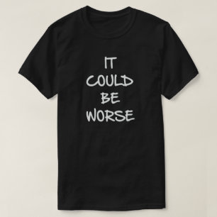 T-SHIRT CE POURRAIT ÊTRE PIRE. PERSPECTIVE CHEMISE