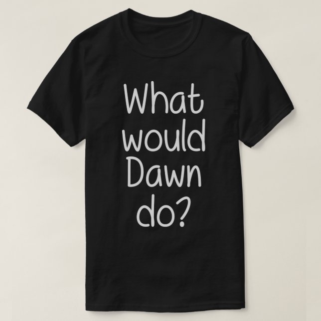 T-shirt Ce que DAWN ferait drôle Nom personnalisé Femmes G (Design devant)