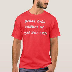 T-shirt Ce que Dieu ne peut pas faire n'existe pas