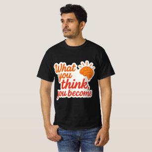 T-shirt Ce Que Vous Pensez, Vous Devenez