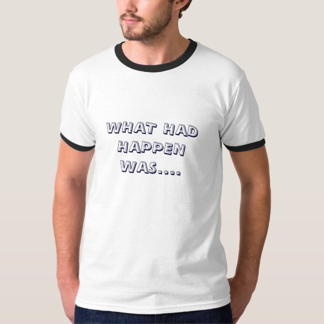 T-SHIRT CE QUI A EU HAPPEN ÉTAIT…. (Devant)