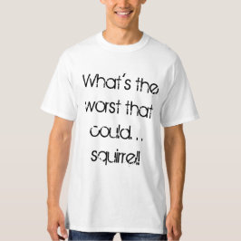 T-shirt Ce qui est le plus mauvais qui pourrait