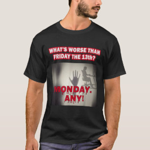 T-shirt Ce qui est pire que vendredi le 13ème employé drôl