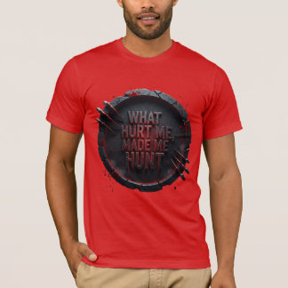 T-shirt Ce qui m'a blessé m'a fait chasser — 