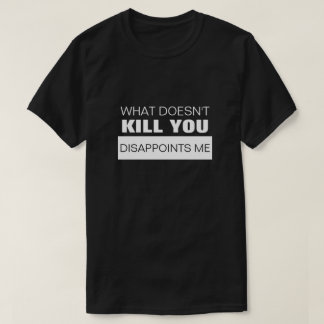 T-SHIRT CE QUI NE ME TUE PAS ME DÉÇOIT