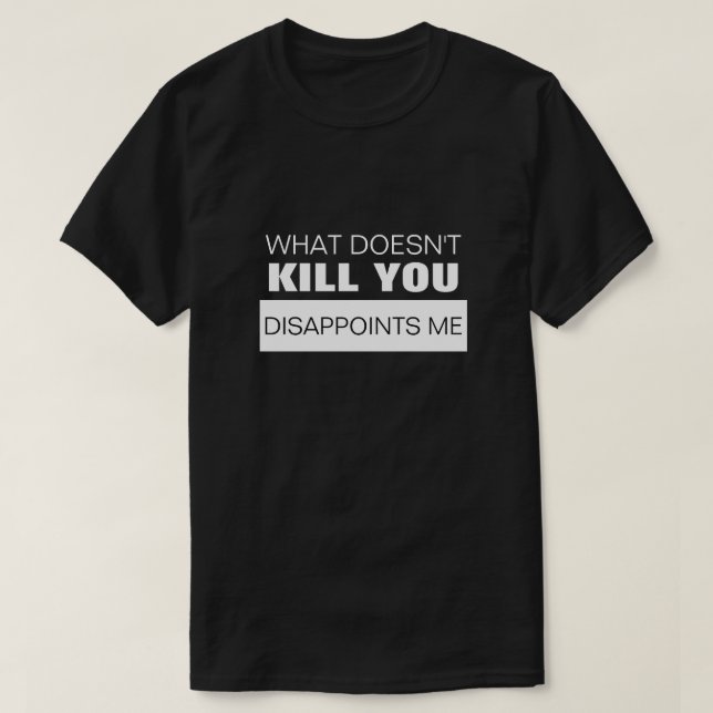 T-SHIRT CE QUI NE ME TUE PAS ME DÉÇOIT (Design devant)