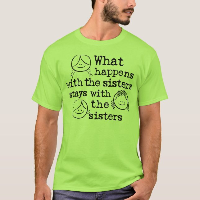 T-shirt Ce qui se produit avec les soeurs (Devant)