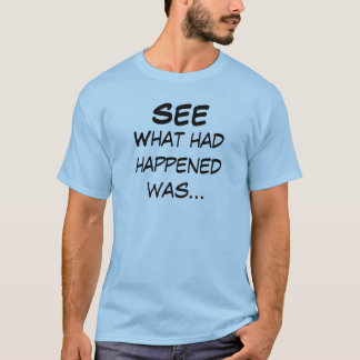 T-shirt Ce qui s'était produit