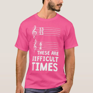 T-shirt Ce Sont Des Temps Difficiles Drôle Musique T