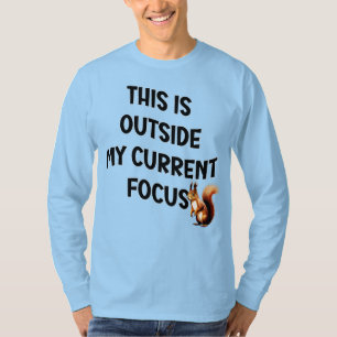 T-shirt Ceci est en dehors de mon objectif actuel Squirrel