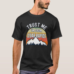 T-shirt Cedar Rapids Faites-moi confiance, je suis de Ced