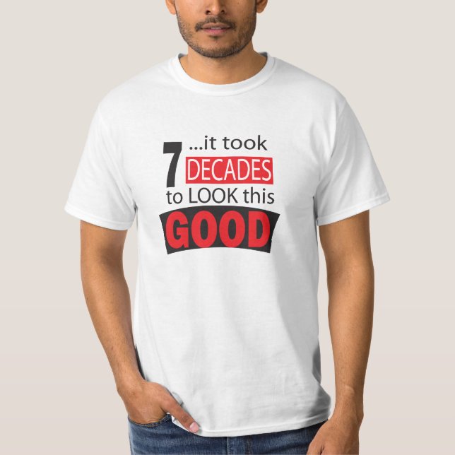 T-shirt Cela a pris 7 décennies pour regarder ce bon (Devant)