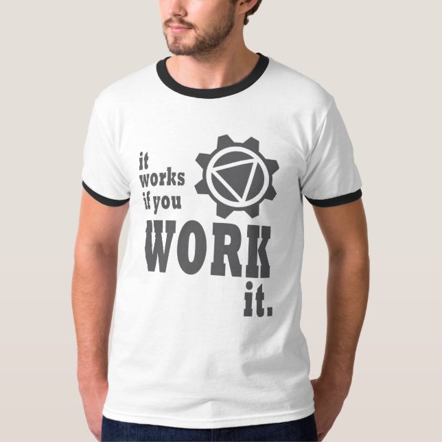 T-shirt Cela fonctionne si vous le travaillez (Devant)