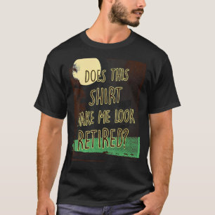 T-shirt Cela Me Fait-Il Apparaître Retraité