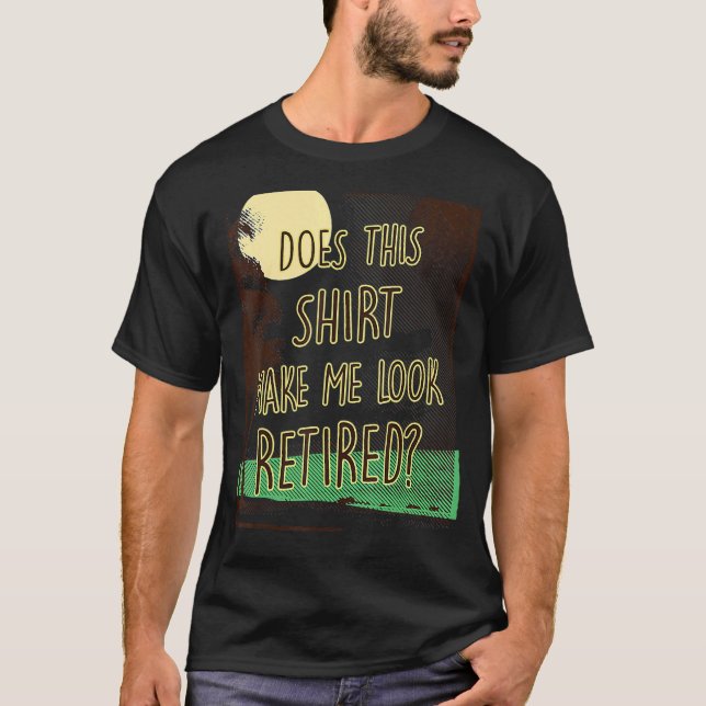 T-shirt Cela Me Fait-Il Apparaître Retraité (Devant)
