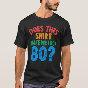 T-shirt Cela me fait-il paraître 80 ans 80e anniversaire