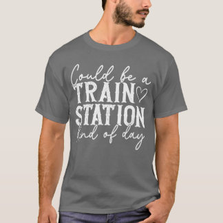 T-shirt Cela pourrait être une journée du genre gare ferro