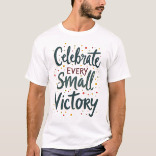 T-shirt Célébrez Chaque Petite Victoire