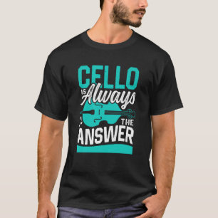 T-shirt Cello Est Toujours La Réponse Cellist Musicien Jou