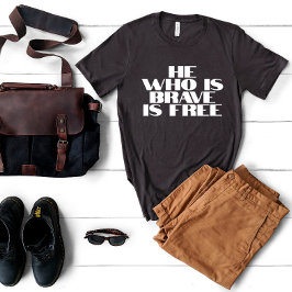 T-shirt Celui qui est courageux est libre