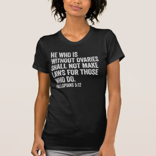 T-shirt Celui qui est sans ovaires Cadeau féministe drôle