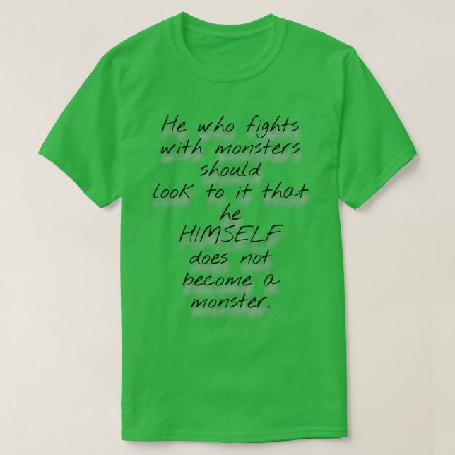 T-shirt Celui Qui Lutte Contre Les Monstres Devrait S'En R (Design devant)