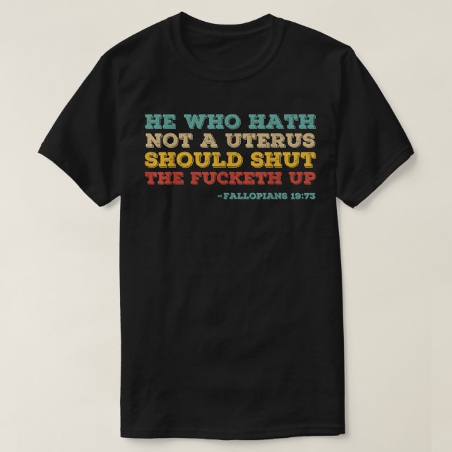 T-shirt Celui qui n'a pas d'utérus devrait stfu pro choice (Design devant)