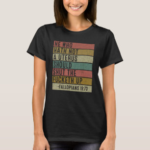 T-shirt Celui Qui N'A Pas D'Utérus Fermera Le Fcketh Ret