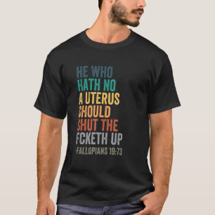 T-shirt Celui Qui N'A Pas D'Utérus Fermera Le Fcketh Ret