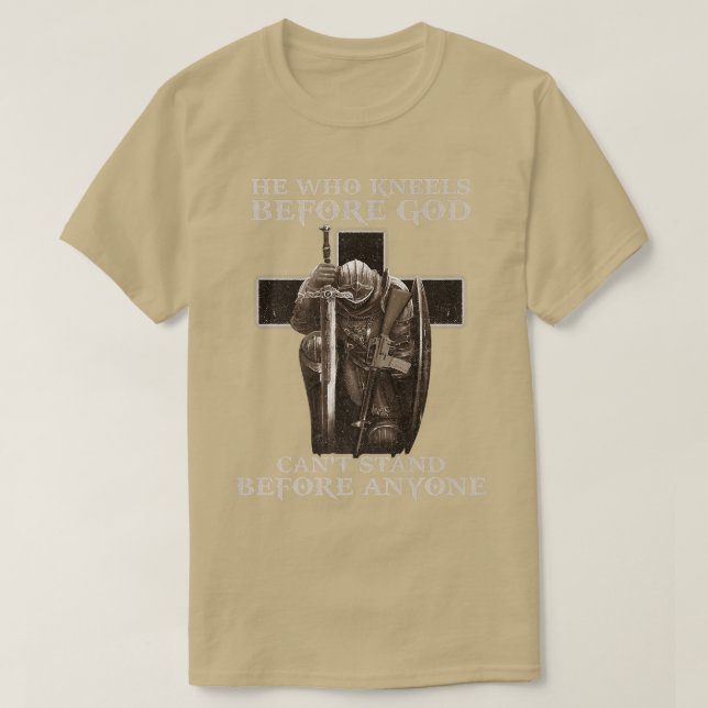 T-shirt Celui Qui S'Agenouille Avant Que DIEU Puisse Se Te (Design devant)