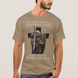T-shirt Celui Qui S'Agenouille Avant Que DIEU Puisse Se Te