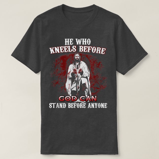 T-shirt Celui Qui S'Agenouille Avant Que DIEU Puisse Se Te (Design devant)