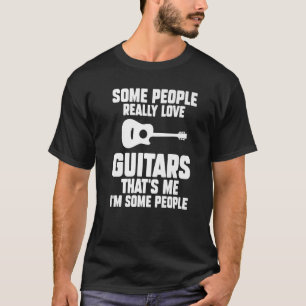 T-shirt Certaines personnes aiment vraiment les guitares C