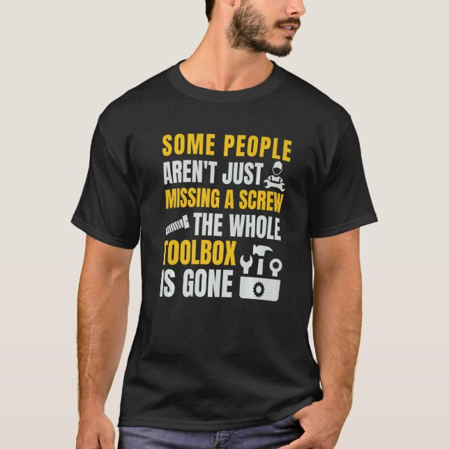 T-shirt Certaines personnes n'ont pas juste manqué une vis (Devant)