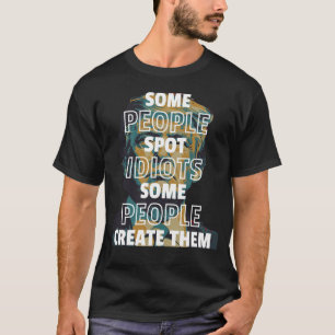 T-shirt Certaines Personnes Repèrent Des Idiots, D'Autres