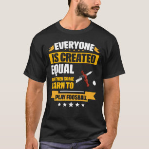 T-shirt Certains Apprennent À Jouer Au Foosball Drôle