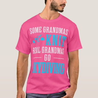 T-shirt Certains Grandmas Knit Real Grandmas Go Skydiving 