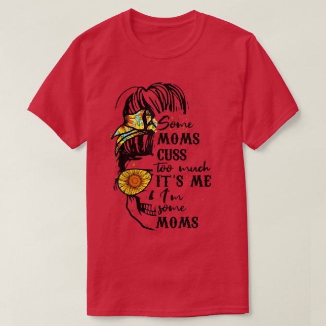 T-shirt Certains Moms Cusent Beaucoup Son Mi Messy Bun Sku (Design devant)