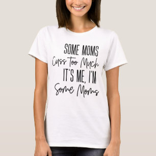 T-shirt Certains Moms Cuss Trop Drôle